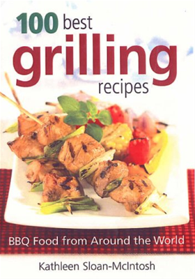 100 Best Grilling Recipes: BBQ Food from Around the World Cookbook